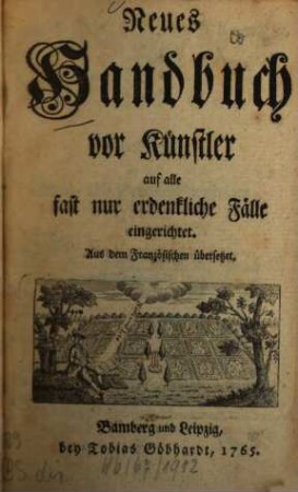 Neues Handbuch vor Künstler auf alle fast nur erdenkliche Fälle eingerichtet. [1]. (1765). - 739 S., 28 bl.