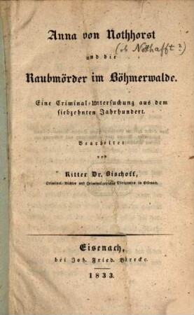 Anna von Nothhorst und die Raubmörder im Böhmerwalde : Eine Criminal-Untersuchung aus dem siebzehnten Jahrhundert