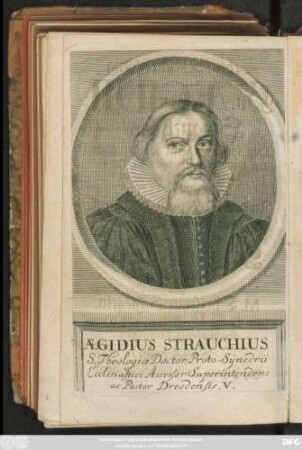 Lebens-Beschreibung Hn. Aegidii Strauchens/ Der Heil. Schrifft weitberühmten Doctoris, Chur-Sächs. Consistorial- und Kirchen-Raths/ und In der Ordnung des fünfften vom Anfang der Reformation in Dreßden gewesenen Superintendentens