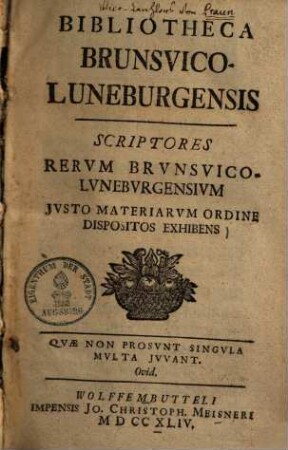 Bibliotheca Brunsvico-Luneburgensis : Scriptores Rerum Brunsvico-Luneburgensium Iusto Materiarum Ordine Dispositos Exhibens