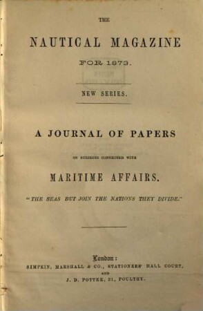 Nautical magazine : a magazine for those interested in ships and the sea. 42. 1873
