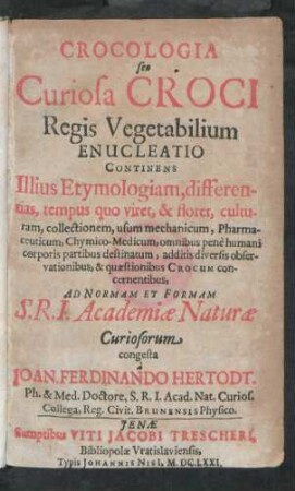 Crocologia seu Curiosa Croci Regis Vegetabilium Enucleatio : Continens Illius Etymologiam, differentias, tempus quo viret, & floret ...