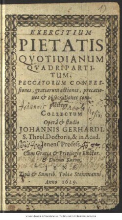 Exercitium Pietatis Quotidianum Quadripartitum : Peccatorum Confessiones, gratiarum actiones, Precationes & obsecrationes complectens