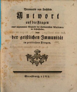 Veremunds von Lochstein Antwort auf die Fragen eines ungenannten Mitglieds der churbaierischen Akademie der Wissenschaften, wegen der geistlichen Immunität in zeitlichen Dingen