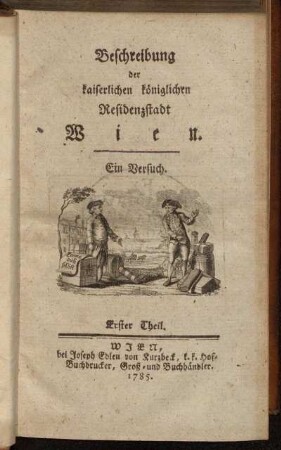 Theil 1: Beschreibung der kaiserlichen königlichen Residenzstadt Wien. Erster Theil