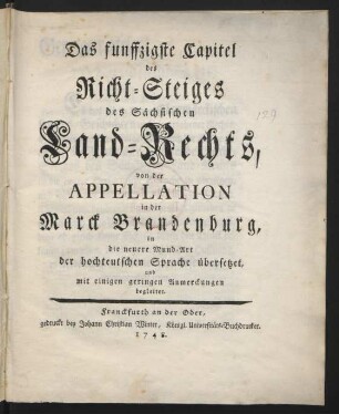 Das funffzigste Capitel des Richt-Steiges des Sächsischen Land-Rechts, von der Appellation in der Marck Brandenburg, in die neuere Mund-Art der hochteutschen Sprache übersetzet, und mit einigen geringen Anmerckungen begleitet