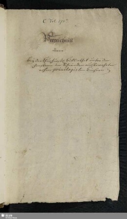 Verzeichniß derer bey der Churfürstl[ichen]. Bibliothek unter den Fenstern in Schräncken aufbewahrten rohen privilegirten Büchern - Bibl.Arch.I.C,Vol.275.c