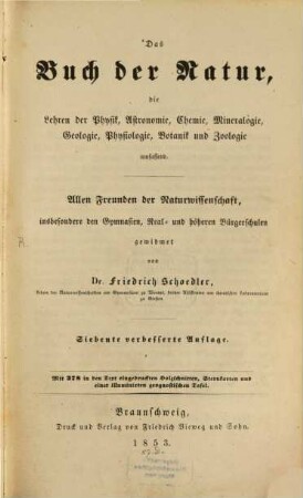 Das Buch der Natur : die Lehren der Physik, Astronomie, Chemie, Mineralogie, Geologie, Physiologie, Botanik und Zoologie umfassend ; allen Freunden der Naturwissenschaft, insbesondere den Gymnasien, Real- und höheren Bürgerschulen gewidmet