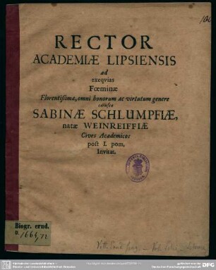 Rector academiae Lipsiensis ad exequias foeminae ... Sabinae Schlumpfiae, natae Weinreiffiae cives academicos ... invitat : [progr. ad exequias Sab. Schlumpfiae, natae Weinreiff.]