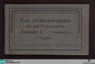 Koch- und Haushaltungsschule des bad. Frauenvereins, Karlsruhe i.B., Herrenstraße 39 : [Postkartenbuch]