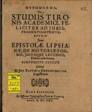 Hypomnema de studiis tironis academici, feliciter ad iurisprudentiam provehendis : Item: Epistolae Lipsianae, de historiae formis, iustaque lectione, politico usui futura, conspectus typicus