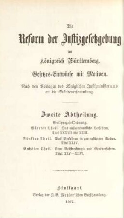 Abth. 2, Theil 4/6: Das außerordentliche Verfahren. - Titel XXXVII bis XLIII. Das Verfahren in geringfügigen Sachen. Titel XLIV. Vom Vollstreckungs- und Gantverfahren. Titel XLV - XLVI : Gesetzes-Entwürfe mit Motiven; nach den Vorlagen des Königlichen Justizministeriums an die Ständeversammlung
