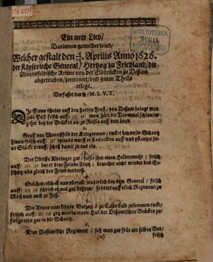 Ein new Lied darinnen gemeldet wird, Welcher gestalt den 5./15. Aprilis Anno 1626 der Kayserliche General, Hertzog zu Friedland, die Mannsfeldische Armee von der Elbbrücken zu Deßau abgetrieben, zertrennt und guten Theils erlegt : 11 Strophen
