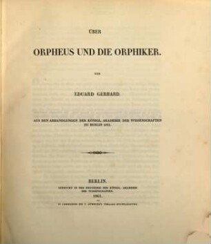 Über Orpheus und die Orphiker : Aus den Abhandlungen der k. Akademie der Wiss. zu Berlin 1861. (Philosophischhist. Kl. No. 2.)