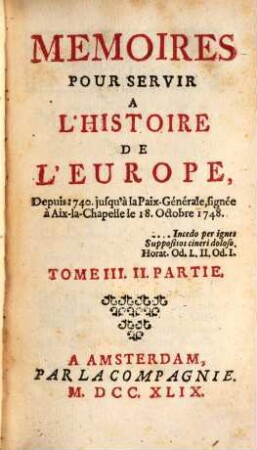 Mémoires pour servir à l'histoire de l'Europe depuis 1740 jusqu'a la Paix-générale, T. 3, P. 2 (1749)