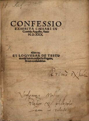 Confessio Exhibita Caesari In Comitijs Augustae, Anno M.D.XXX. : Psalmo 119. Et Loqvebar De Testimonijs tuis in conspectu Regum, & non confundebar