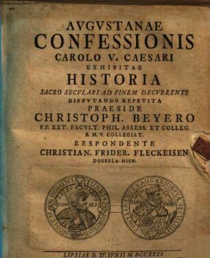 Augustanae confessionis Carolo V. caesari exhibitae historia sacro seculari ad finem decurrente disputando repetita