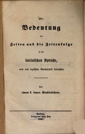 Die Bedeutung der Zeiten und die Zeitenfolge in der lateinischen Sprache, vom rein logischen Standpunkt betrachtet