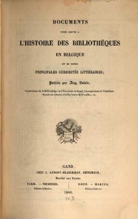 Documents pour servir à l'histoire des bibliothèques en Belgique et de leurs principales curiosités litteraires