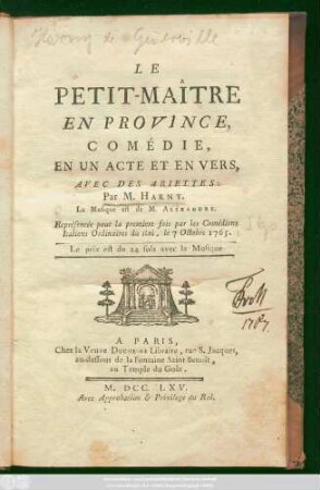 Le Petit-Maitre En Province : Comédie, En Un Acte Et En Vers ; Avec Des Ariettes ; Représentée pour la premiere fois par les Comédiens Italiens Ordinaires du Roi, le 7 Octobre 1765.