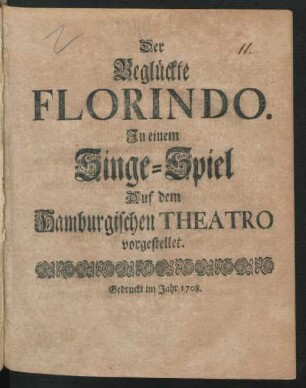 Der Beglückte Florindo : In einem Singe-Spiel Auf dem Hamburgischen Theatro vorgestellet