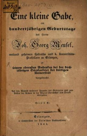 Eine kleine Gabe, am hundertjährigen Geburtstage des Herrn Joh. Georg Meusel ... zu seinem ehrenden Andenken bei der dießjährigen Säcularfeier der dortigen Universität dargebracht