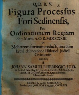 Figura processus fori Sedinensis, per ordinationem regiam de 1. Mart. 1723 in meliorem formam redacti ... exhibita