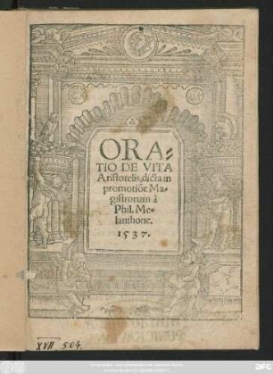 ORA=||TIO DE VITA || Aristotelis, dicta in || promotiõe Ma=||gistorum à || Phil. Me=||lanthone.|| 1537.||