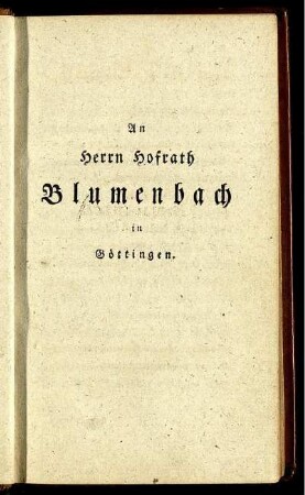 An Herrn Hofrath Blumenbach in Göttingen.