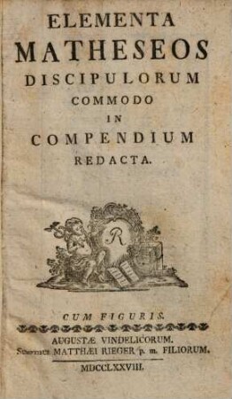 Elementa Matheseos Discipulorum Commodo In Compendium Redacta : Cum Figuris
