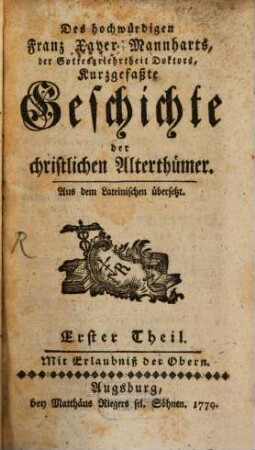 Des hochwürdigen Franz Xaver Mannharts, der Gottesgelehrtheit Doktors, Kurzgefaßte Geschichte der christlichen Alterthümer, 1