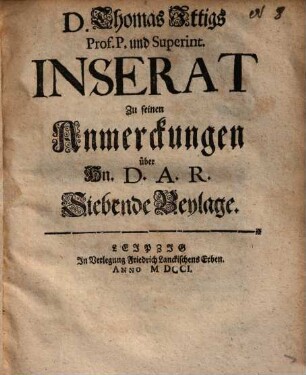 D. Thomas Ittigs Prof. P. und Superint. Inserat Zu seinen Anmerckungen über Hn. D. A. R. Siebende Beylage
