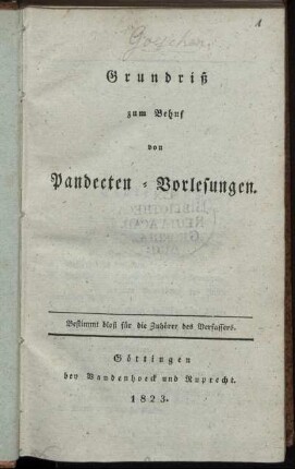 Grundriß zum Behuf von Pandecten-Vorlesungen : Bestimmt bloß für die Zuhörer des Verfassers