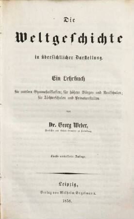 Die Weltgeschichte in übersichtlicher Darstellung : e. Lehrbuch für mittlere Gymnasialklassen ; für höhere Bürger- u. Realschulen ; für Töchterschulen u. Privatanstalten