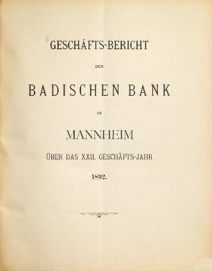 Geschäftsbericht der Badischen Bank in Mannheim : über das ... Geschäftsjahr. 22. 1892 (1893)