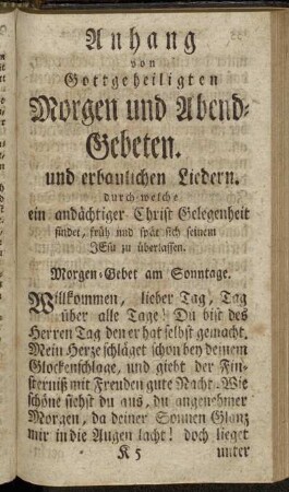 Anhang von Gottgeheiligten Morgen und Abend-Gebeten. Und erbaulichen Liedern.