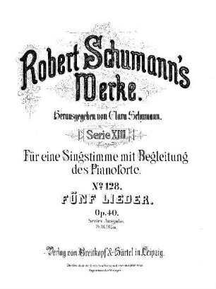 Robert Schumann's Werke, 13,128. = 13,2,10. Bd. 2, Nr. 10. Fünf Lieder : op. 40