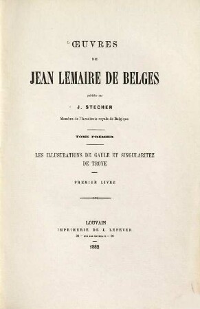Oeuvres de Jean Lemaire de Belges, 1. Les illustrations de Gaule et singularitez de Troye ; 1