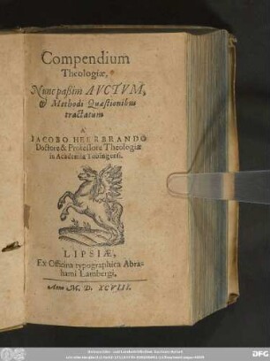Compendium || Theologiae,|| Nunc paßim AVCTVM,|| et Methodi Quaestionibus || tractatum || A ̀|| JACOBO HEERBRANDO,|| Doctore & Professore Theologiae || in Academia Tubingensi.||