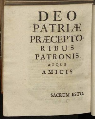 Deo Patriæ Præceptoribus Patronis atque Amicis Sacrum Esto.