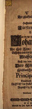 Anstimmendes Vivat Der glückseeligen Freuden-Ankunfft Des Hochwürdigsten Hochgebohrnen Fürsten und Herrn, Herrn Johann Philipp Der Heil: Röm: Kirchen und Stuls Cardinal, Bischoffen und deß Heil: Röm: Reichs Fürsten zu Passau, Graffen von Lamberg, Auch bey dem noch wehrenden Reichs-Tag Dero Röm: Käyserl: Majestät Höchstansehenligsten Bevollmächtigsten Principal Commissarii Demüthigist übergeben und ersonnen ...