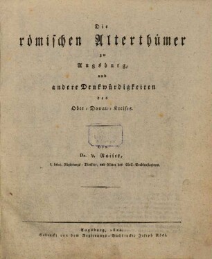 Die römischen Alterthümer zu Augsburg und andere Denkwürdigkeiten des Ober-Donau-Kreises