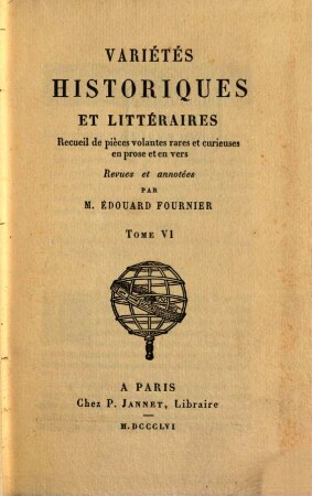 Variétés historiques et littéraires : recueil de pièces volantes rares et curieuses en prose et en vers. 6