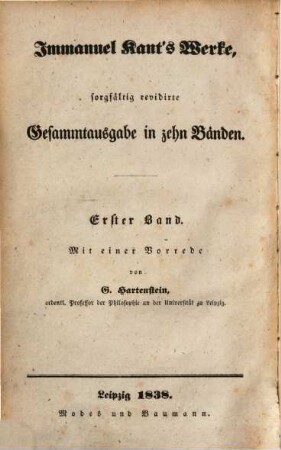Immanuel Kant's Werke : sorgfältig revidirte Gesammtausgabe in zehn Bänden. 1, Schriften zur Philosophie im Allgemeinen und zur Logik