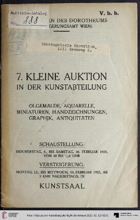 Nr. 7: Kleine Auktion in der Kunstabteilung / Dorotheum Wien: Ölgemälde, Aquarelle, Miniaturen, Handzeichnungen, Graphik, Antiquitäten : Versteigerung: Montag, 12., bis Mittwoch, 14. Februar 1923
