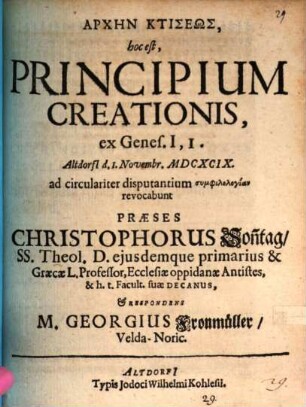 Archēn Ktiseōs, hoc est, Principium Creationis : ex Genes. I,1.
