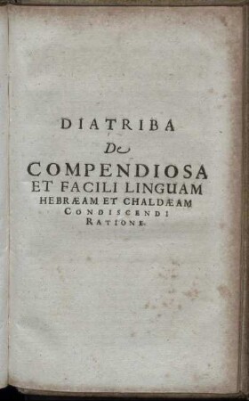 Diatriba De Compendiosa Et Facili Linguam Hebraeam Et Chaldaeam Condiscendi Ratione
