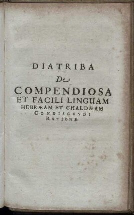 Diatriba De Compendiosa Et Facili Linguam Hebraeam Et Chaldaeam Condiscendi Ratione