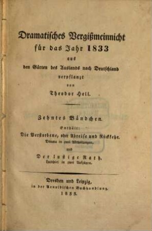 Dramatisches Vergißmeinnicht : aus den Gärten des Auslandes nach Deutschland verpflanzt von Theodor Hell. 1833, 1833 = Bd. 10