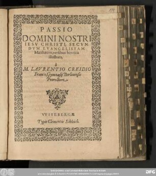 PASSIO || DOMINI NOSTRI || IESV CHRISTI, SECVN-||DVM EVANGELISTAM || Matthæum, versibus heroicis ||illustrata, || à || M. LAVRENTIO CREIDIO || Franco, Gymnasij Berlinensis || Prorectore.
